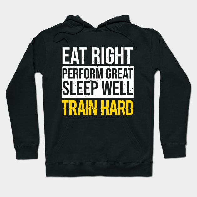 Eat Right Perform Great Sleep Well Train Hard Hoodie by FancyVancy